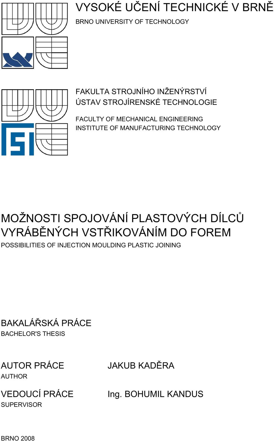 PLASTOVÝCH DÍLCŮ VYRÁBĚNÝCH VSTŘIKOVÁNÍM DO FOREM POSSIBILITIES OF INJECTION MOULDING PLASTIC JOINING