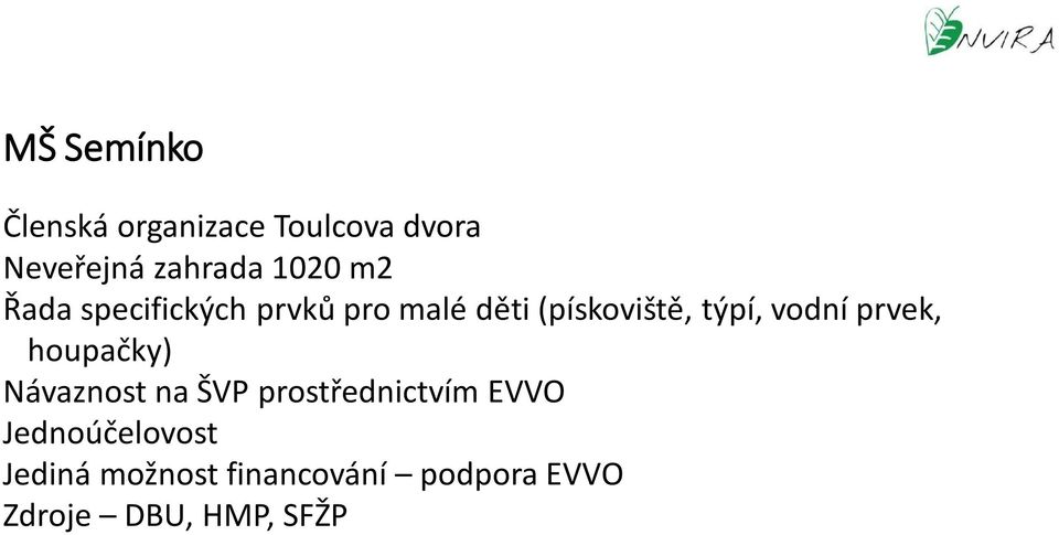 vodní prvek, houpačky) Návaznost na ŠVP prostřednictvím EVVO