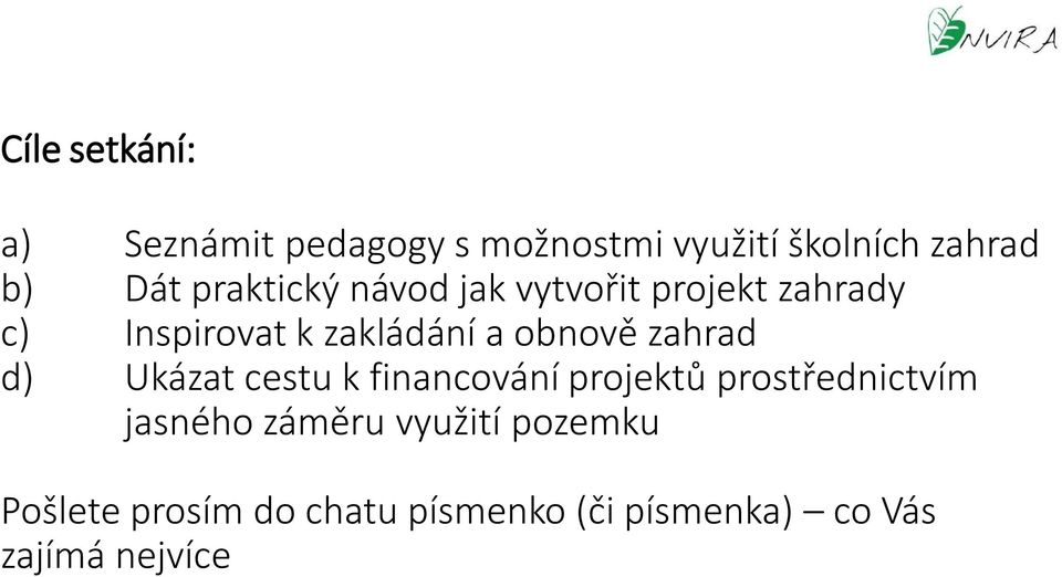 zahrad d) Ukázat cestu k financování projektů prostřednictvím jasného záměru