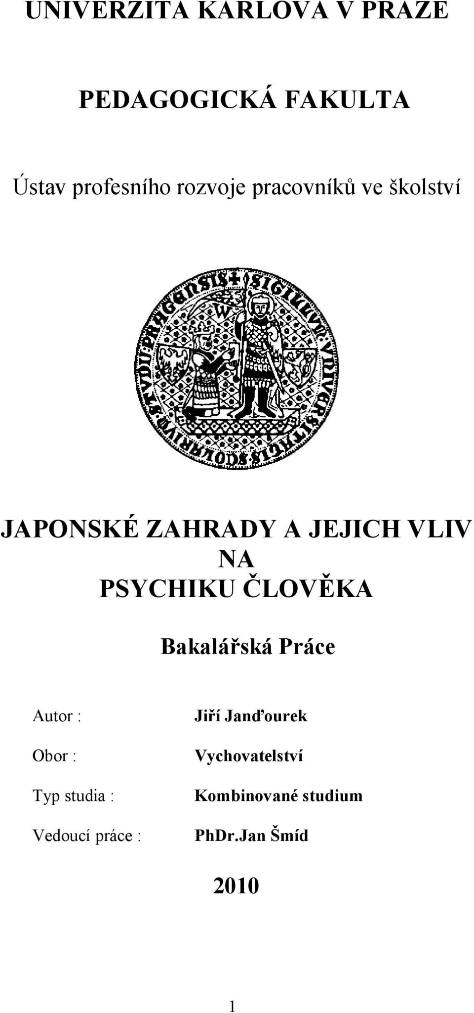 PSYCHIKU ČLOVĚKA Bakalářská Práce Autor : Jiří Janďourek Obor :