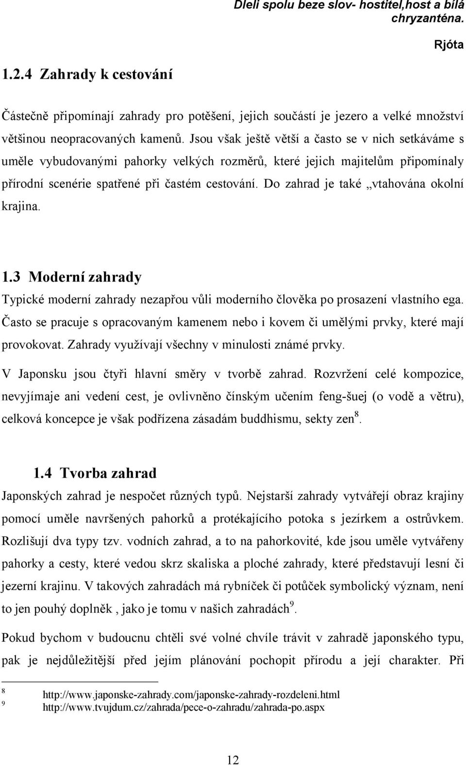 Jsou však ještě větší a často se v nich setkáváme s uměle vybudovanými pahorky velkých rozměrů, které jejich majitelům připomínaly přírodní scenérie spatřené při častém cestování.