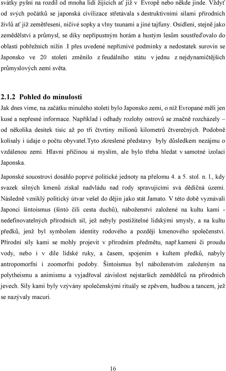 Osídlení, stejně jako zemědělství a průmysl, se díky nepřípustným horám a hustým lesům soustřeďovalo do oblastí pobřežních nížin.