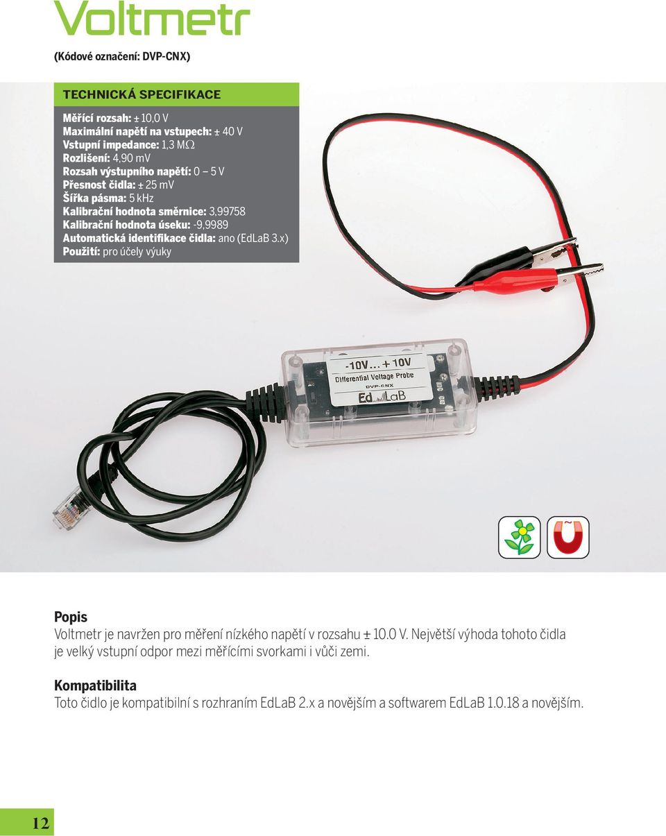 Automatická identifikace čidla: ano (EdLaB 3.x) Voltmetr je navržen pro měření nízkého napětí v rozsahu 10.0 V.