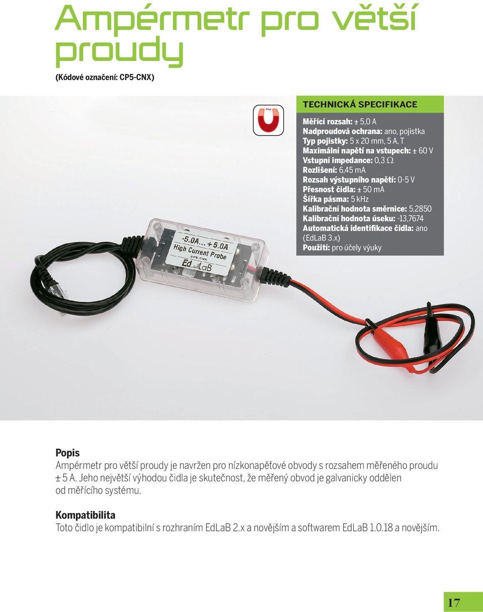 úseku: -13,7674 Automatická identifikace čidla: ano (EdLaB 3.x) Ampérmetr pro větší proudy je navržen pro nízkonapěťové obvody s rozsahem měřeného proudu 5 A.