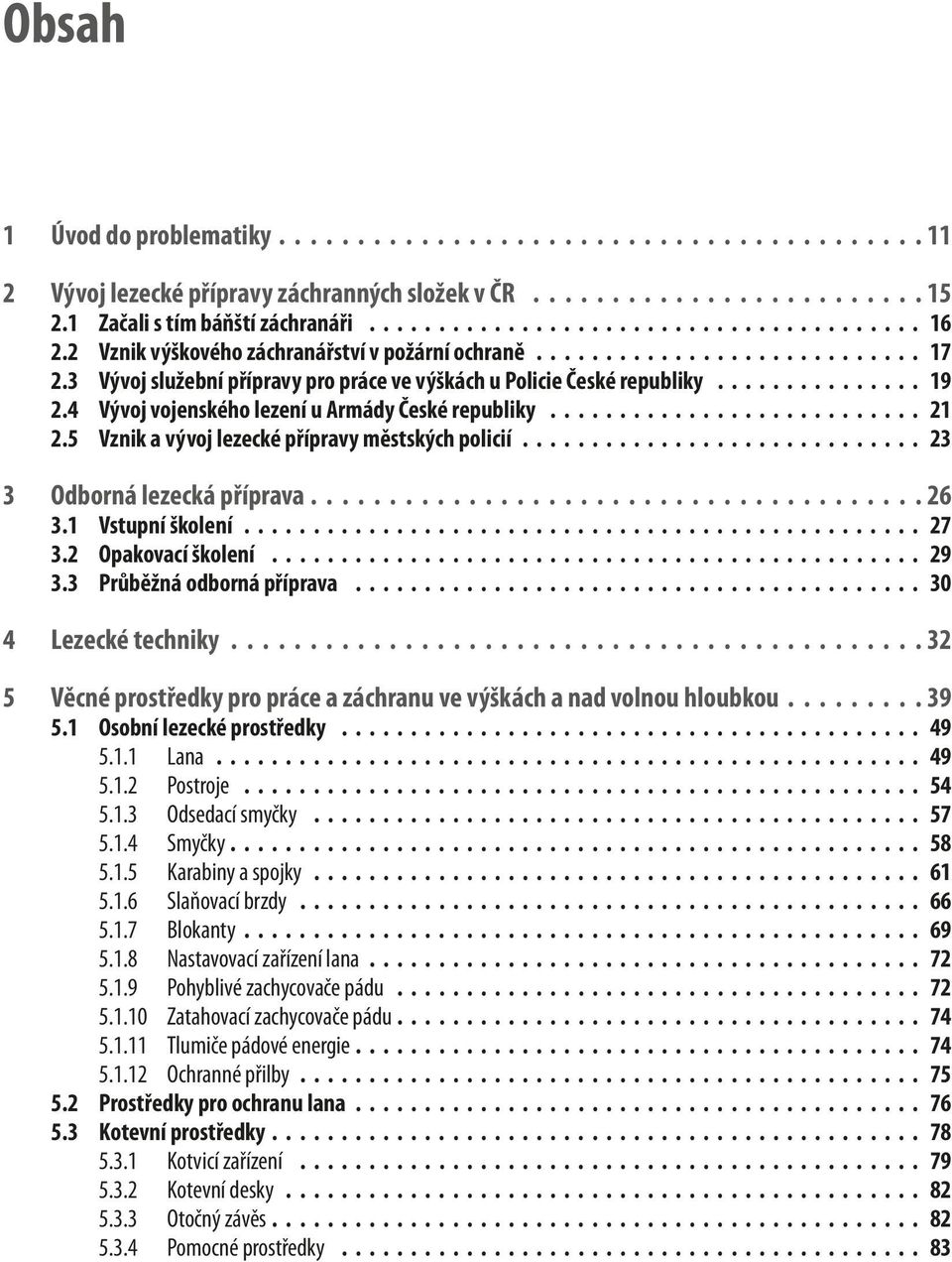 5 Vznik a vývoj lezecké přípravy městských policií 23 3 Odborná lezecká příprava 26 3.1 Vstupní školení 27 3.2 Opakovací školení 29 3.