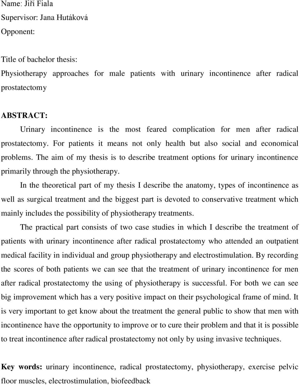 The aim of my thesis is to describe treatment options for urinary incontinence primarily through the physiotherapy.