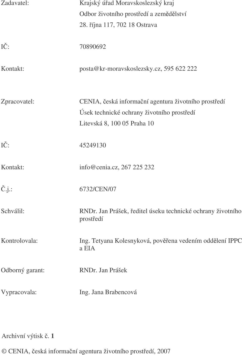 Kontakt: info@cenia.cz, 267 225 232.j.: 6732/CEN/07 Schválil: RNDr. Jan Prášek, editel úseku technické ochrany životního prostedí Kontrolovala: Ing.