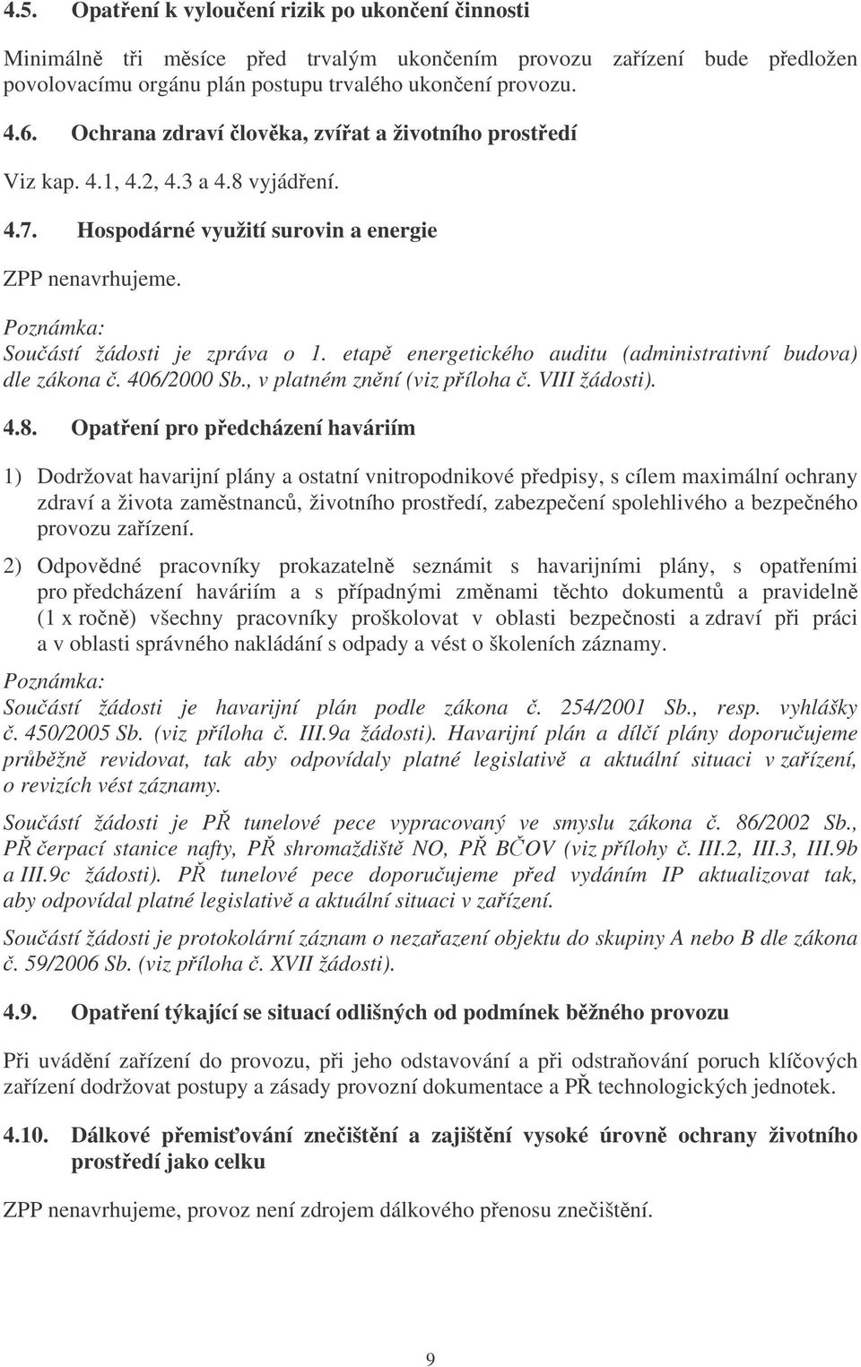 etap energetického auditu (administrativní budova) dle zákona. 406/2000 Sb., v platném znní (viz píloha. VIII žádosti). 4.8.