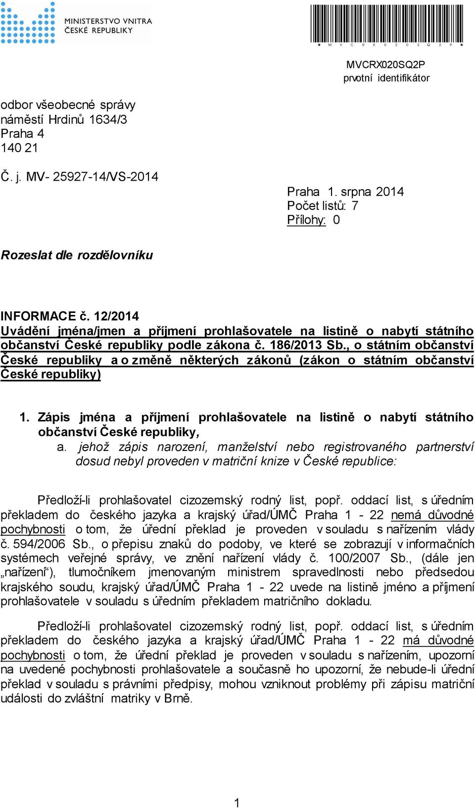 186/2013 Sb., o státním občanství České republiky a o změně některých zákonů (zákon o státním občanství České republiky) 1.