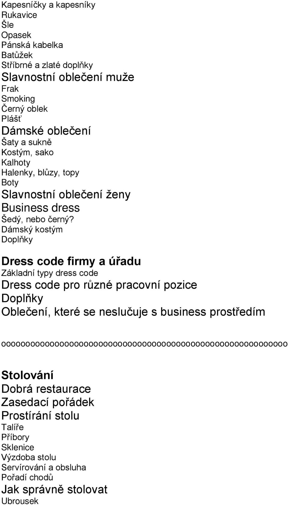 Dámský kostým Doplňky Dress code firmy a úřadu Základní typy dress code Dress code pro různé pracovní pozice Doplňky Oblečení, které se neslučuje s business prostředím