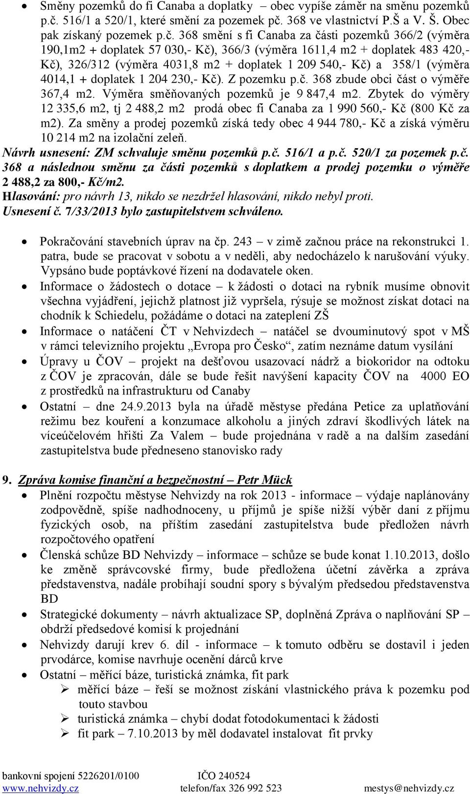 368 ve vlastnictví P.Š a V. Š. Obec pak získaný pozemek p.č.