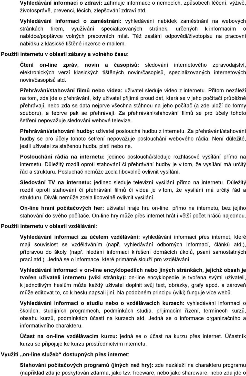 Též zaslání odpovědi/životopisu na pracovní nabídku z klasické tištěné inzerce e-mailem.