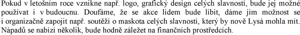 Doufáme, že se akce lidem bude líbit, dáme jim možnost se i organizačně zapojit např.