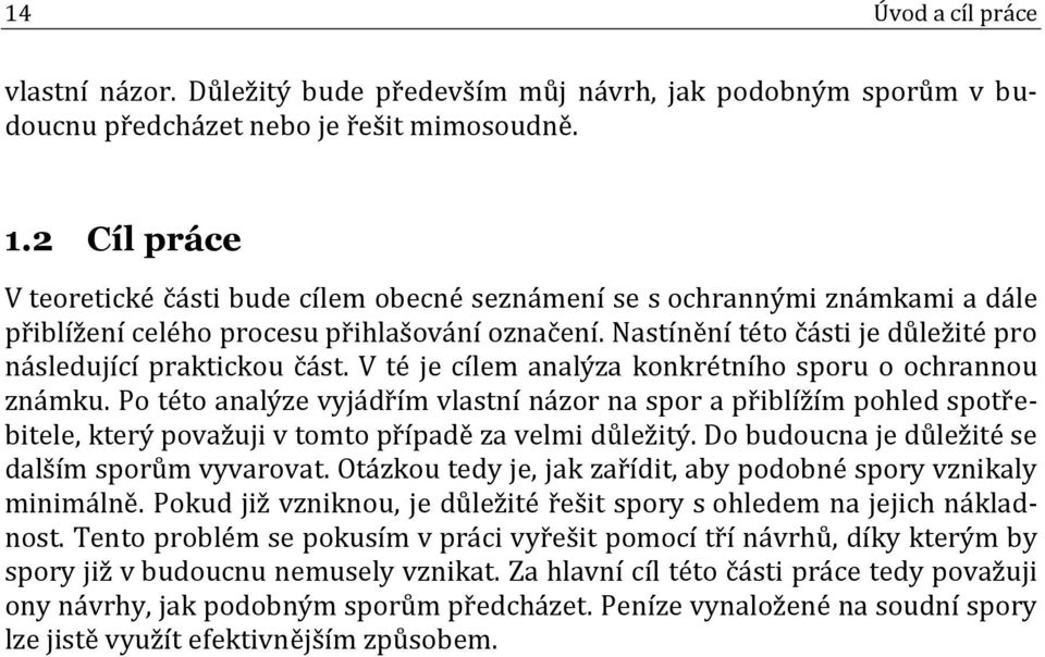 Nastínění této části je důležité pro následující praktickou část. V té je cílem analýza konkrétního sporu o ochrannou známku.