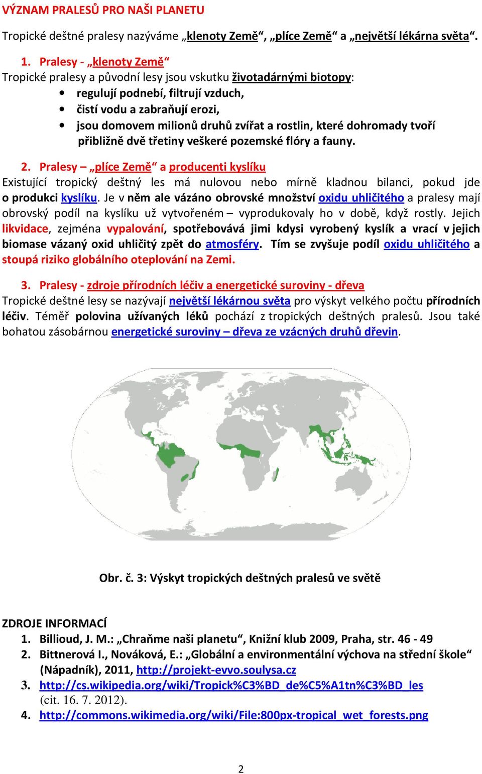 rostlin, které dohromady tvoří přibližně dvě třetiny veškeré pozemské flóry a fauny. 2.