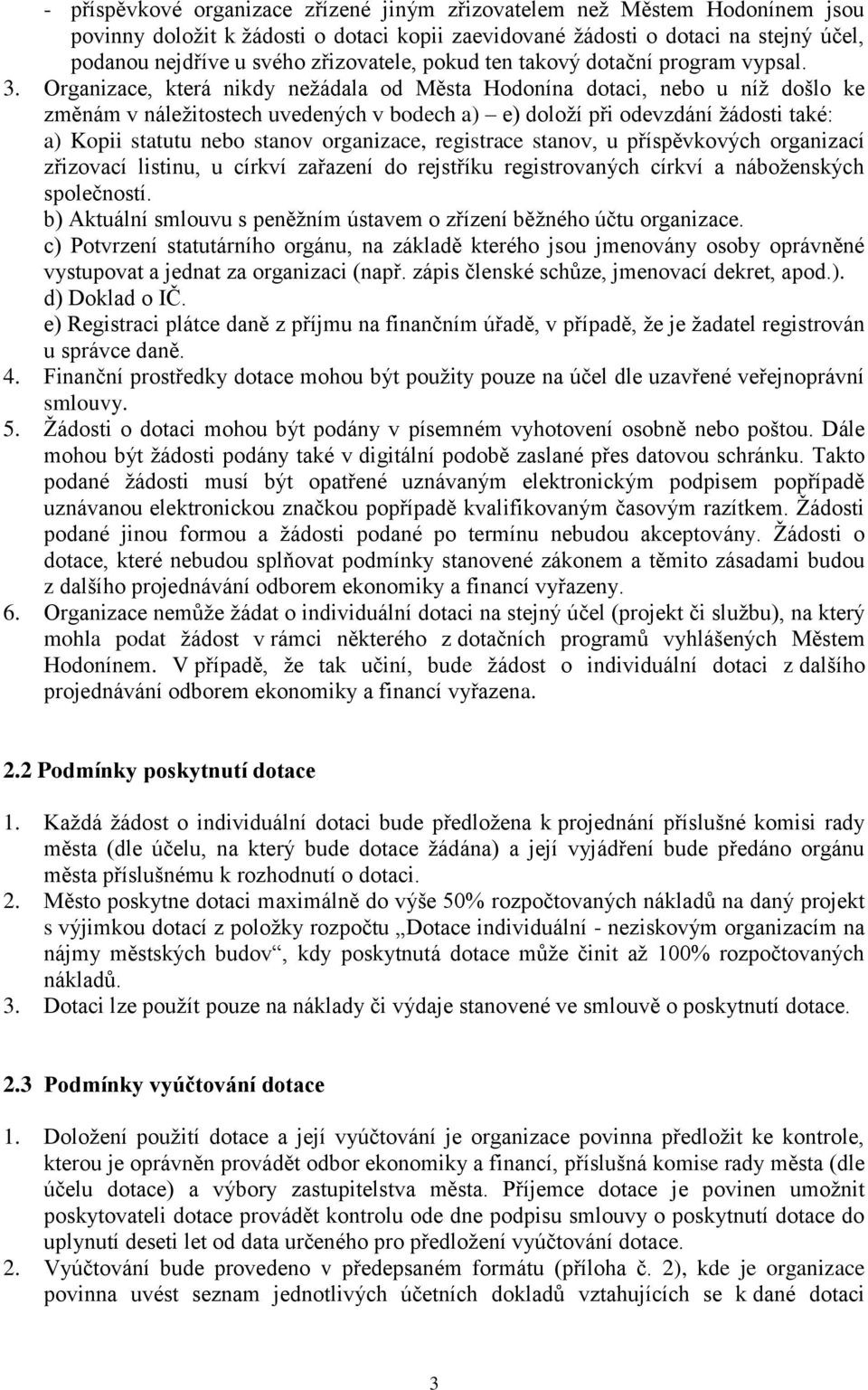 Organizace, která nikdy nežádala od Města Hodonína dotaci, nebo u níž došlo ke změnám v náležitostech uvedených v bodech a) e) doloží při odevzdání žádosti také: a) Kopii statutu nebo stanov