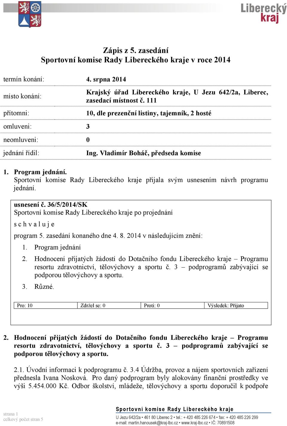 usnesení č. 36/5/2014/SK program 5. zasedání konaného dne 4. 8. 2014 v následujícím znění: 1. Program jednání 2.