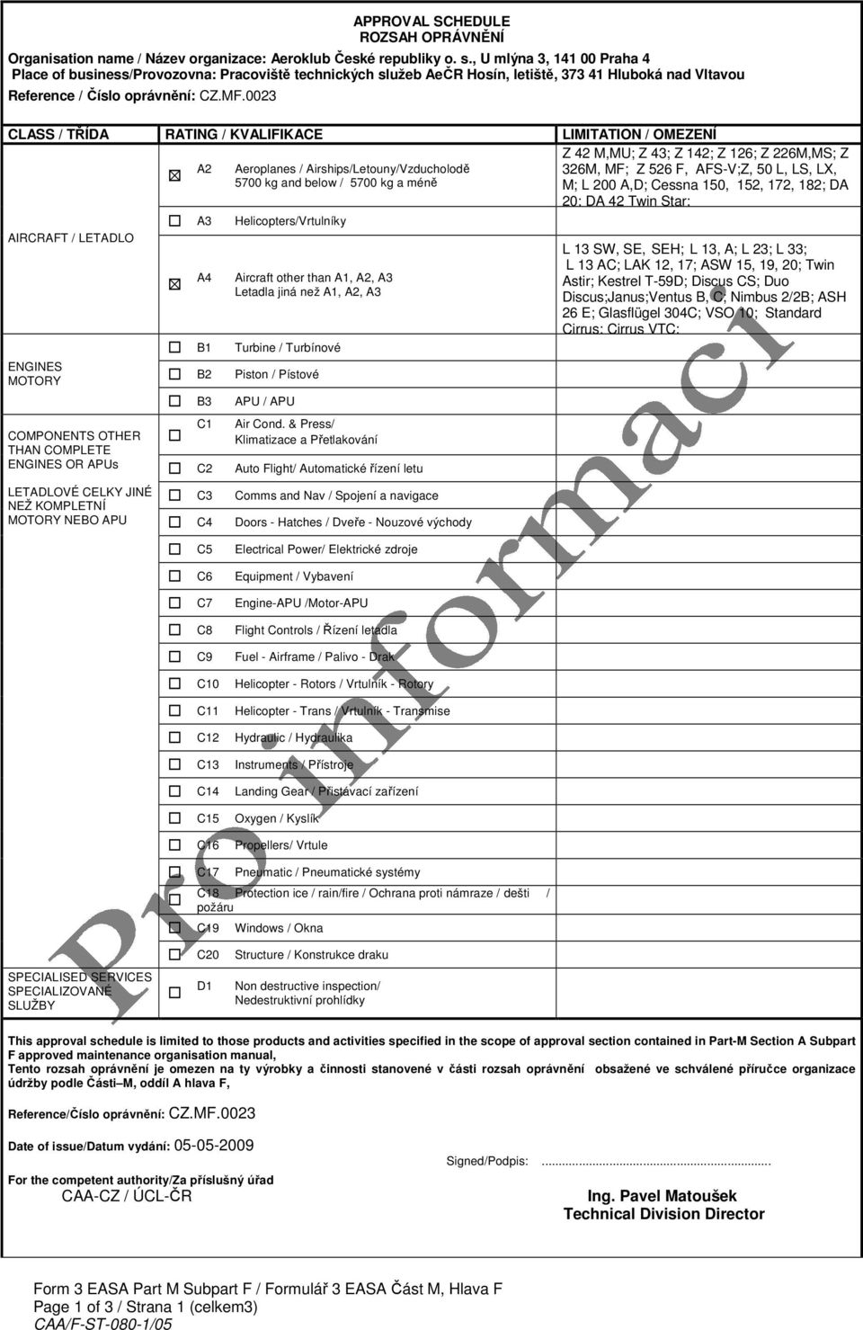 0023 CLASS / TŘÍDA RATING / KVALIFIKACE LIMITATION / OMEZENÍ AIRCRAFT / LETADLO ENGINES MOTORY COMPONENTS OTHER THAN COMPLETE ENGINES OR APUs LETADLOVÉ CELKY JINÉ NEŽ KOMPLETNÍ MOTORY NEBO APU A2 A3