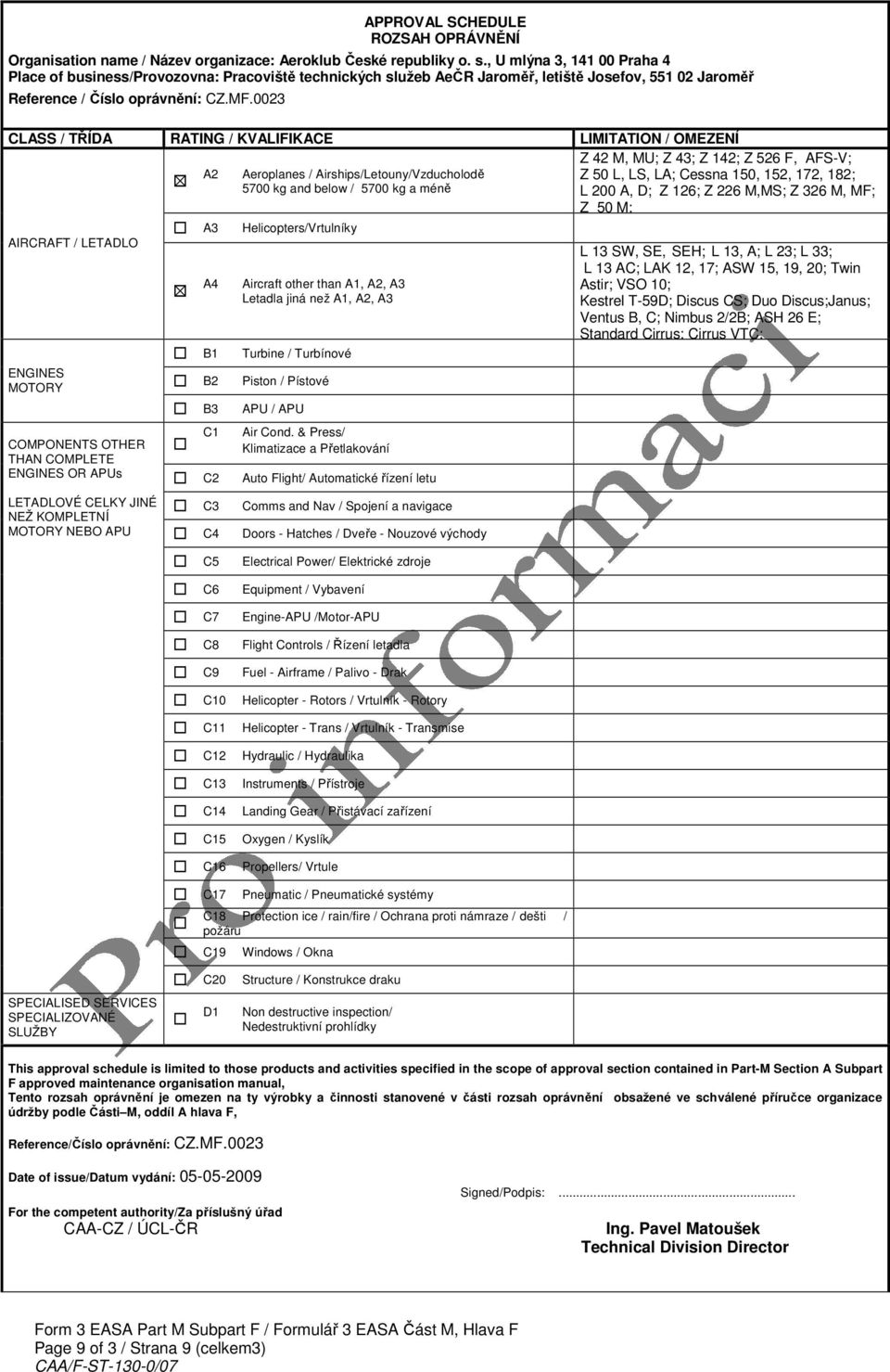 0023 CLASS / TŘÍDA RATING / KVALIFIKACE LIMITATION / OMEZENÍ AIRCRAFT / LETADLO ENGINES MOTORY COMPONENTS OTHER THAN COMPLETE ENGINES OR APUs LETADLOVÉ CELKY JINÉ NEŽ KOMPLETNÍ MOTORY NEBO APU A2 A3