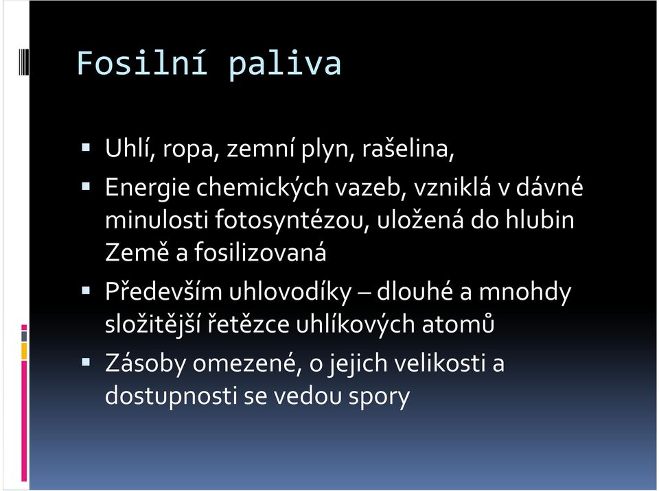 fosilizovaná Především uhlovodíky dlouhé a mnohdy složitější řetězce