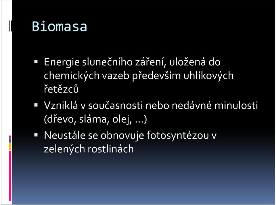 v současnosti nebo nedávné minulosti (dřevo, sláma,