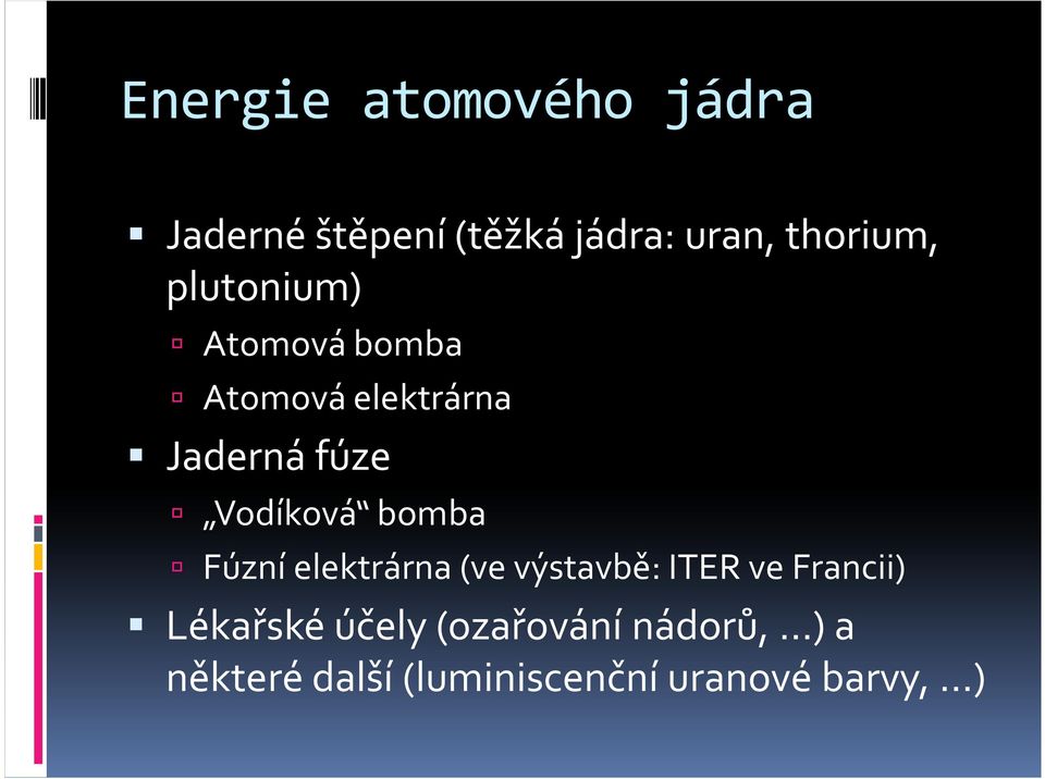 Vodíková bomba Fúzní elektrárna (ve výstavbě: ITER ve Francii)