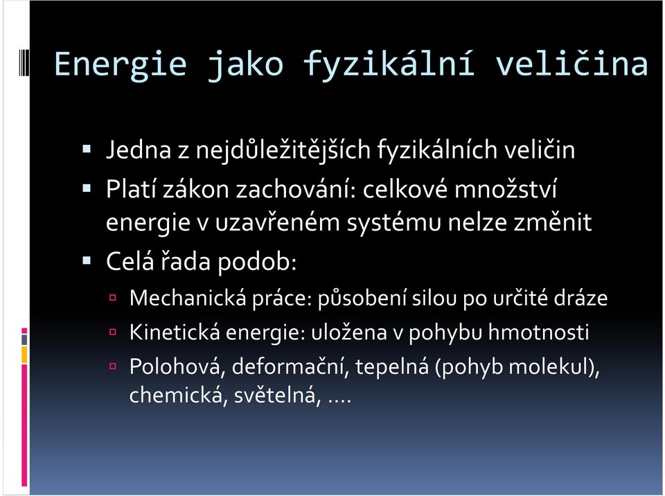 podob: Mechanická práce: působení silou po určité dráze Kinetická energie: uložena v