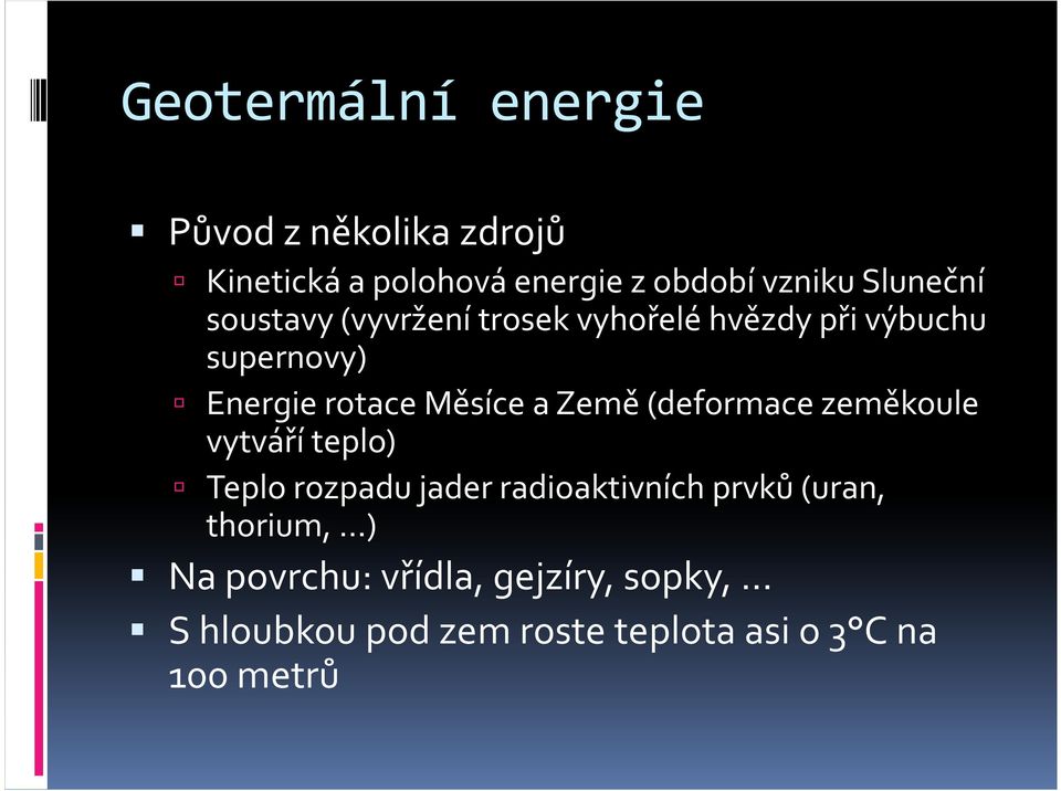 Měsíce a Země (deformace zeměkoule vytváří teplo) Teplo rozpadu jader radioaktivních prvků