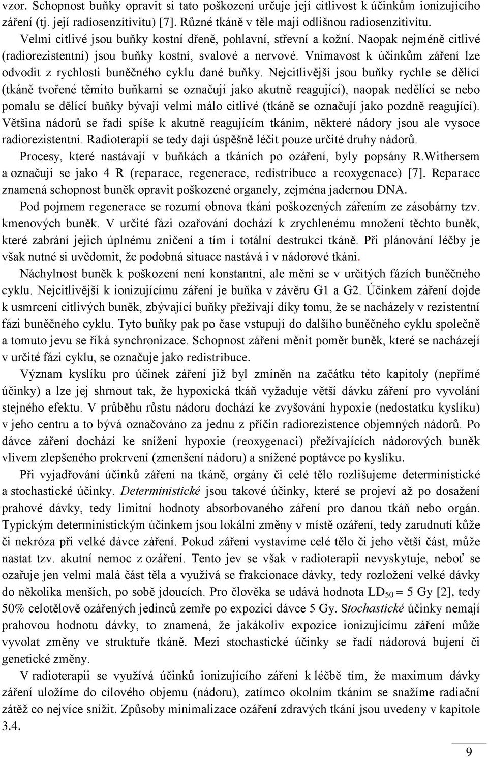 Vnímavost k účinkům záření lze odvodit z rychlosti buněčného cyklu dané buňky.