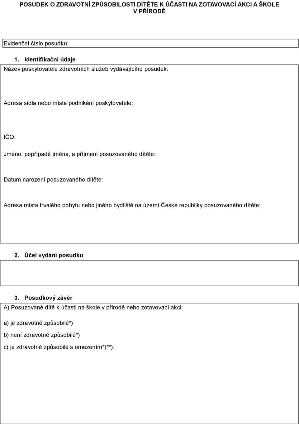 příjmení posuzovaného dítěte: Datum narození posuzovaného dítěte: Adresa místa trvalého pobytu nebo jiného bydliště na území České republiky posuzovaného dítěte: