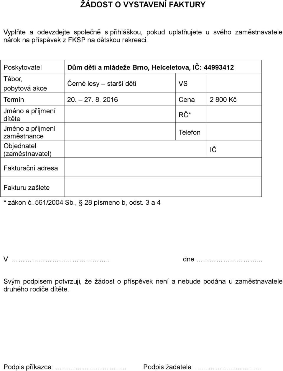 2016 Cena 2 800 Kč Jméno a příjmení dítěte Jméno a příjmení zaměstnance Objednatel (zaměstnavatel) Fakturační adresa RČ* Telefon IČ Fakturu zašlete * zákon č.