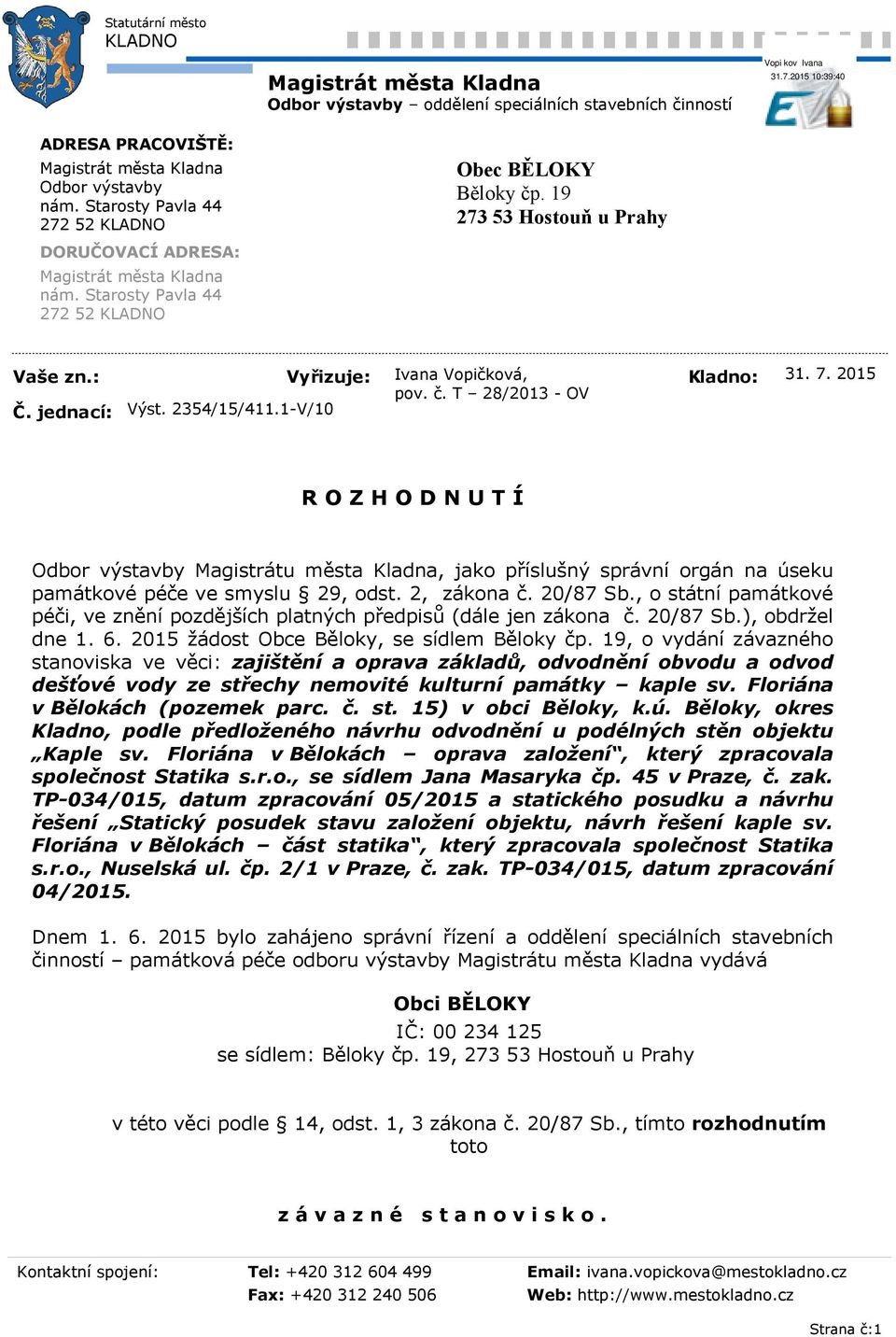 2015 R O Z H O D N U T Í Odbor výstavby Magistrátu města Kladna, jako příslušný správní orgán na úseku památkové péče ve smyslu 29, odst. 2, zákona č. 20/87 Sb.