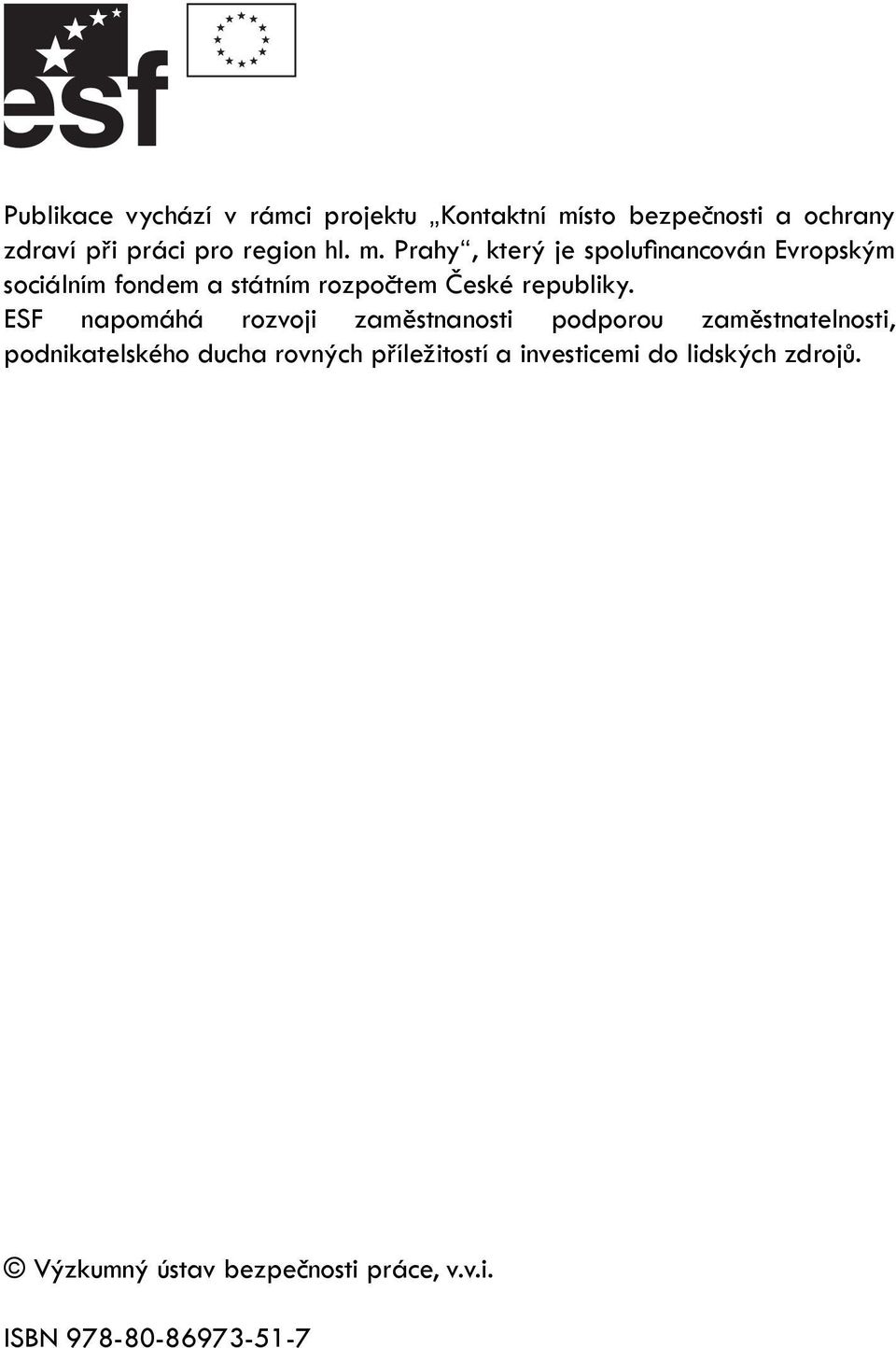 Prahy, který je spolufi nancován Evropským sociálním fondem a státním rozpočtem České republiky.