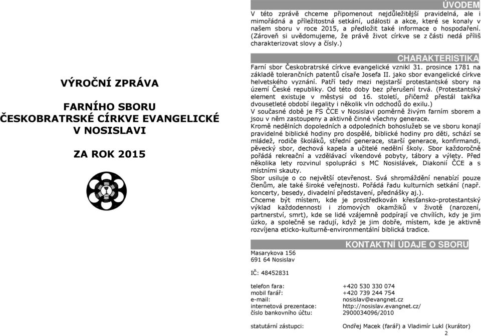 ) VÝROČNÍ ZPRÁVA FARNÍHO SBORU ČESKOBRATRSKÉ CÍRKVE EVANGELICKÉ V NOSISLAVI ZA ROK 2015 CHARAKTERISTIKA Farní sbor Českobratrské církve evangelické vznikl 31.