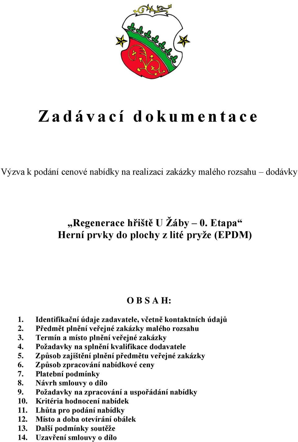 Termín a místo plnění veřejné zakázky 4. Požadavky na splnění kvalifikace dodavatele 5. Způsob zajištění plnění předmětu veřejné zakázky 6. Způsob zpracování nabídkové ceny 7.