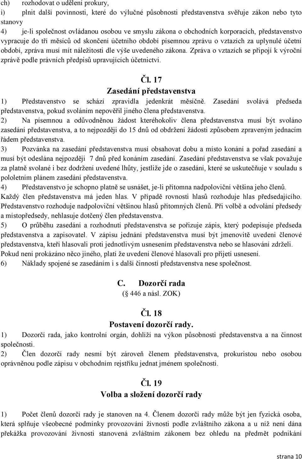 Zpráva o vztazích se připojí k výroční zprávě podle právních předpisů upravujících účetnictví. Čl. 17 Zasedání představenstva 1) Představenstvo se schází zpravidla jedenkrát měsíčně.