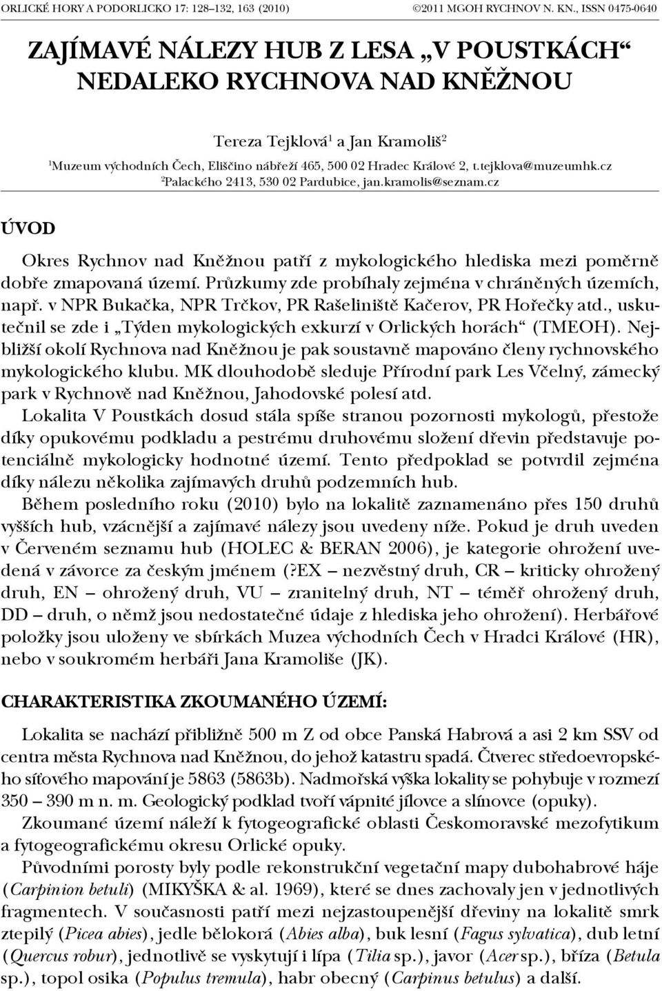 tejklova@muzeumhk.cz 2 Palackého 2413, 530 02 Pardubice, jan.kramolis@seznam.cz Úvod Okres Rychnov nad Kněžnou patří z mykologického hlediska mezi poměrně dobře zmapovaná území.