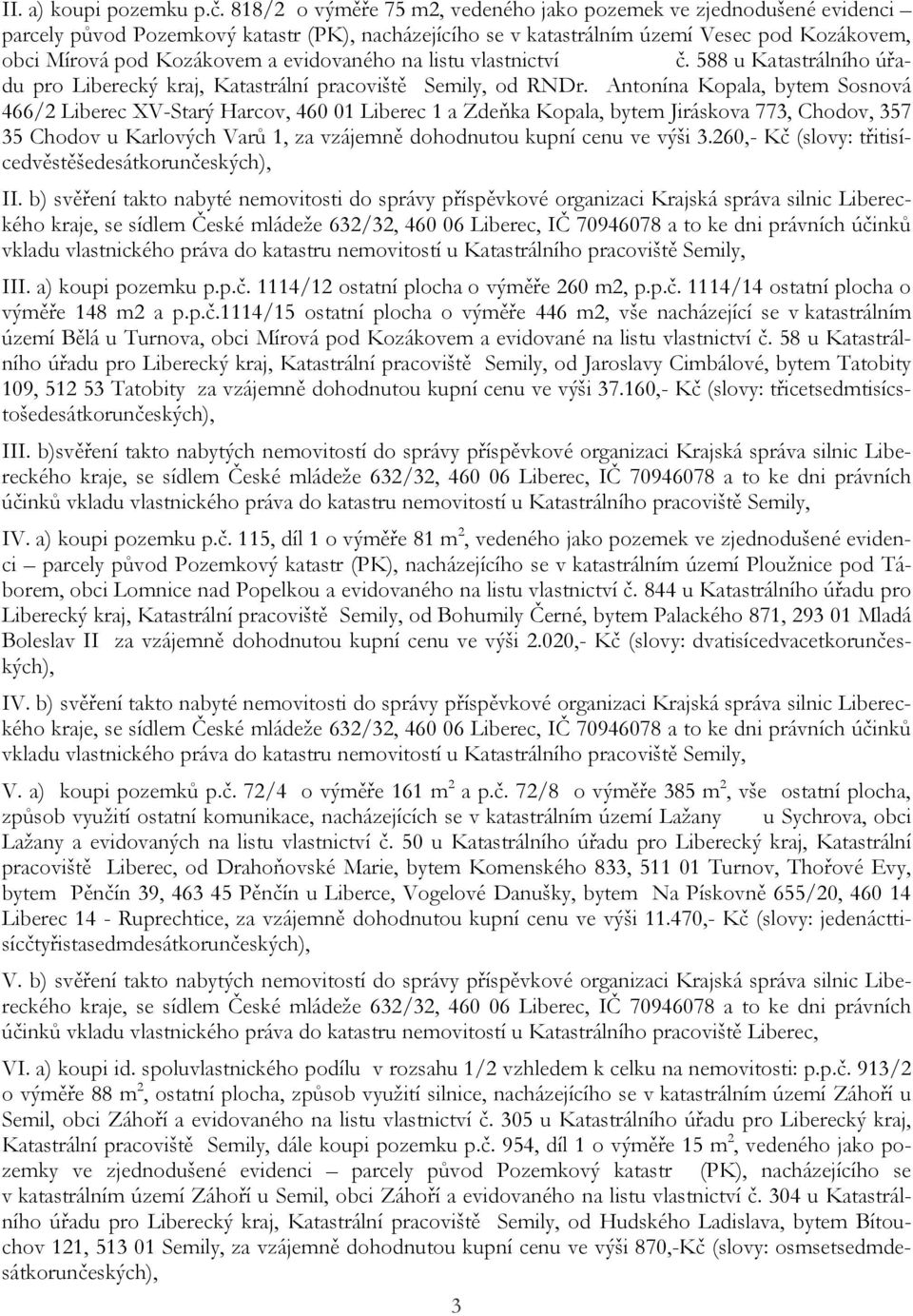 evidovaného na listu vlastnictví č. 588 u Katastrálního úřadu pro Liberecký kraj, Katastrální pracoviště Semily, od RNDr.