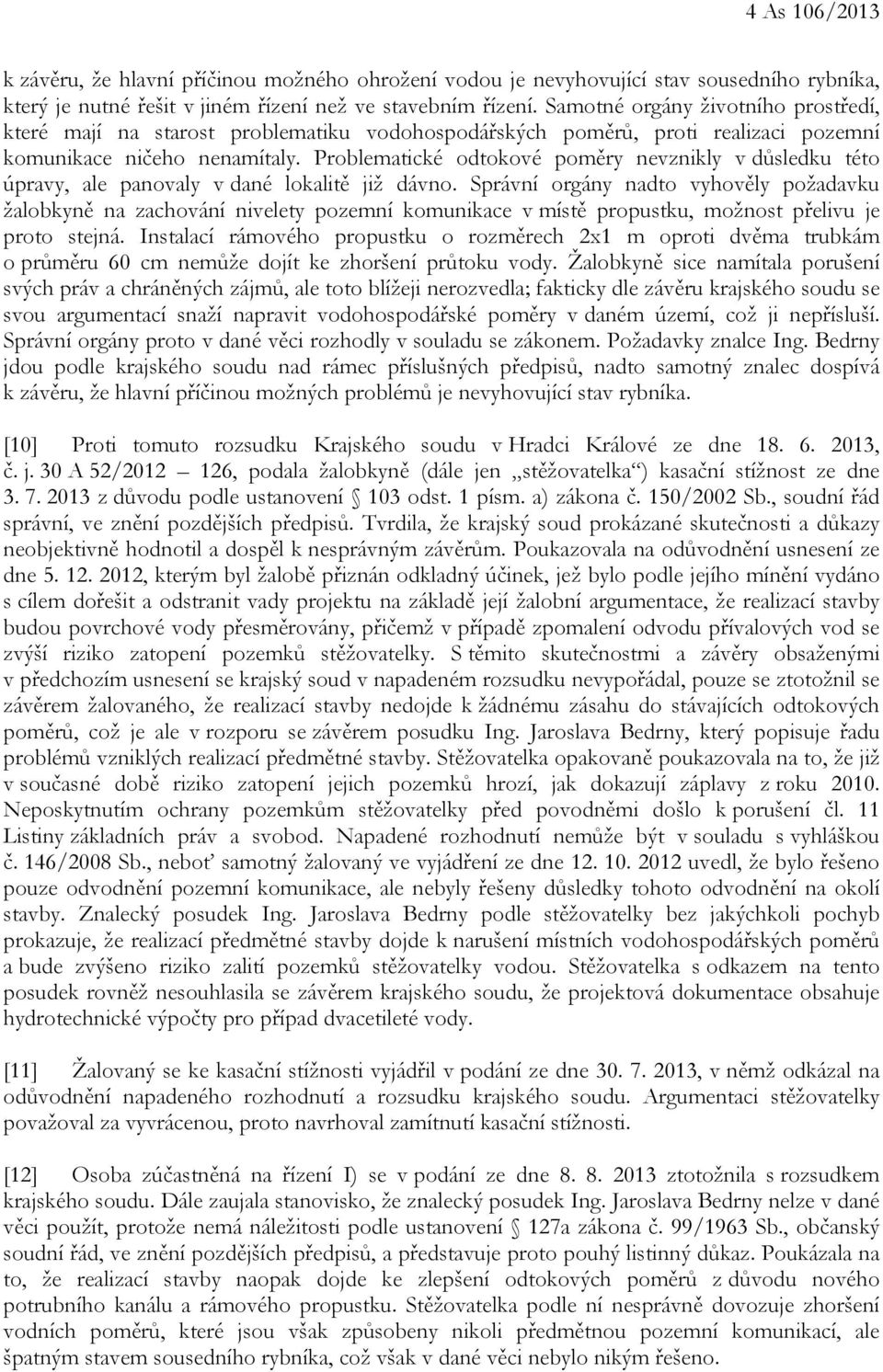 Problematické odtokové poměry nevznikly v důsledku této úpravy, ale panovaly v dané lokalitě již dávno.