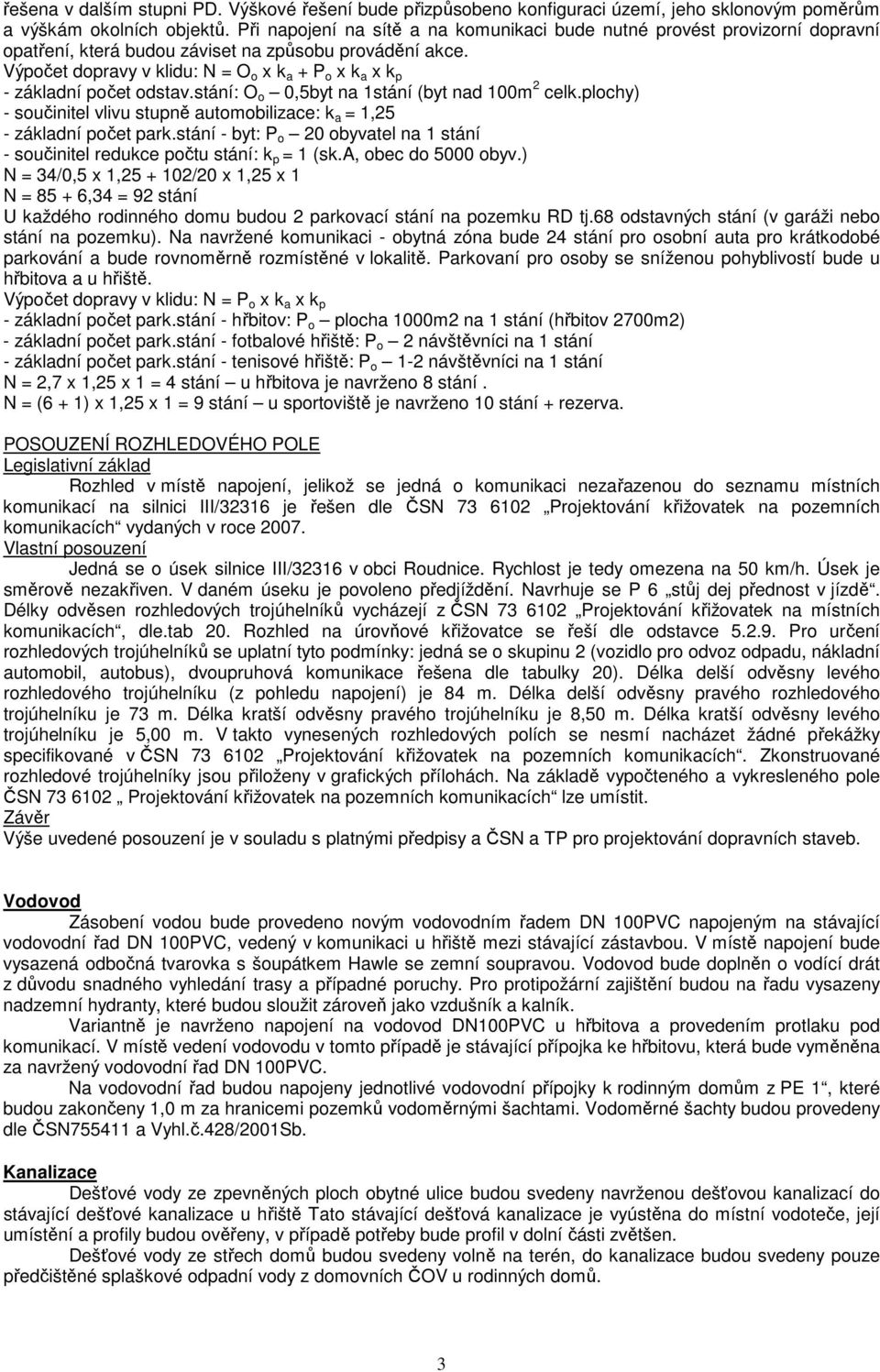 Výpočet dopravy v klidu: N = O o x k a + P o x k a x k p - základní počet odstav.stání: O o 0,5byt na 1stání (byt nad 100m 2 celk.