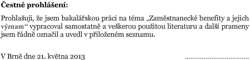 samostatně a veškerou použitou literaturu a další prameny jsem