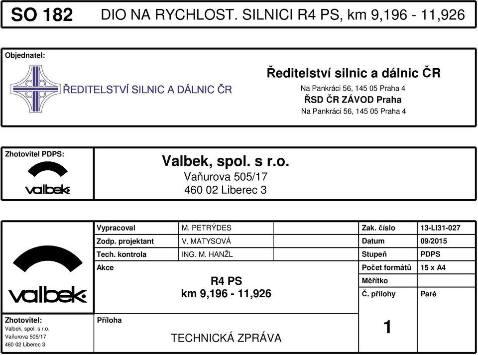 ZÁVOD Praha Na Pankráci 56, 145 05 Praha 4 Zhotovitel PDPS: Valbek, spol. s r.o. Vaňurova 505/17 460 02 Liberec 3 Vypracoval M. PETRÝDES Zak.