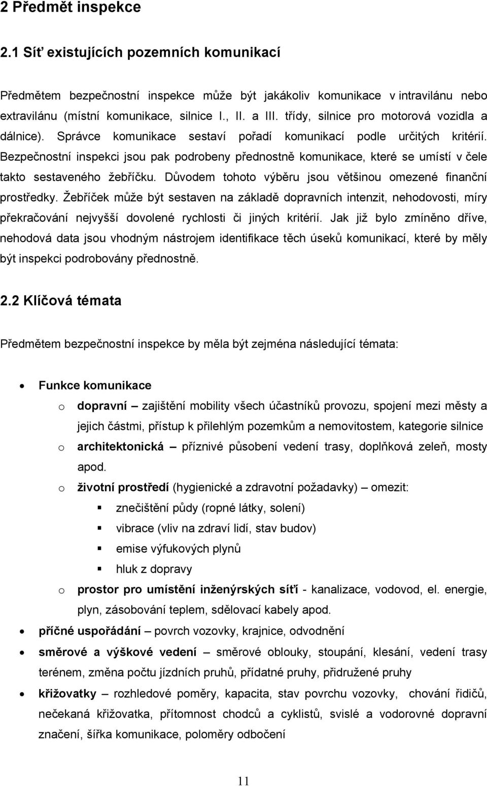 Bezpečnostní inspekci jsou pak podrobeny přednostně komunikace, které se umístí v čele takto sestaveného žebříčku. Důvodem tohoto výběru jsou většinou omezené finanční prostředky.