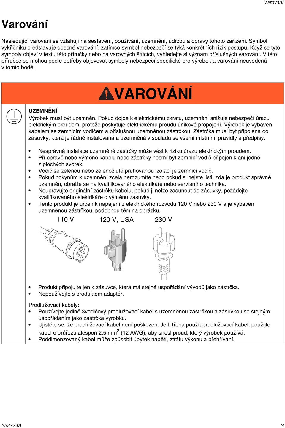 Když se tyto symboly objeví v textu této příručky nebo na varovných štítcích, vyhledejte si význam příslušných varování.