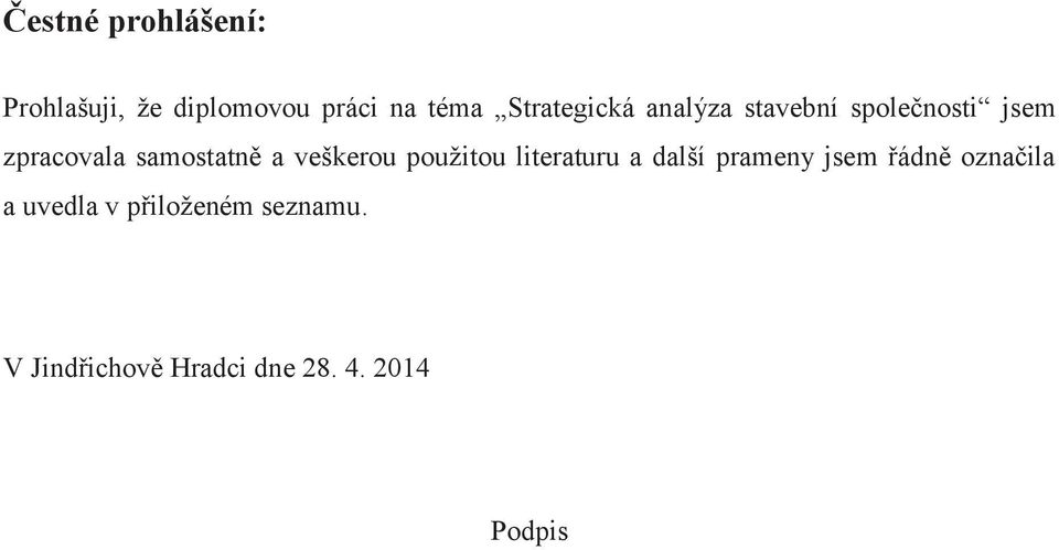 samostatně a veškerou použitou literaturu a další prameny jsem