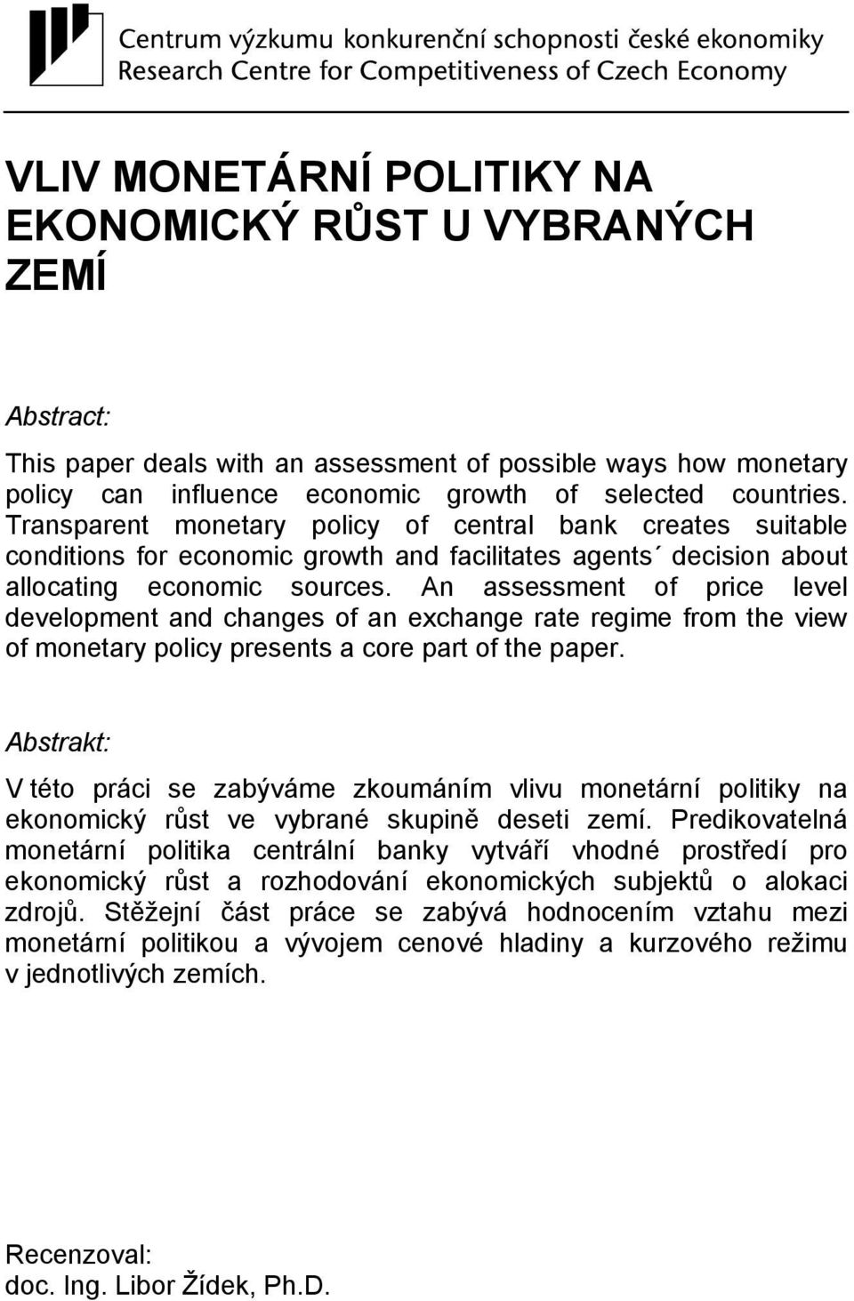 An assessment of price level development and changes of an exchange rate regime from the view of monetary policy presents a core part of the paper.