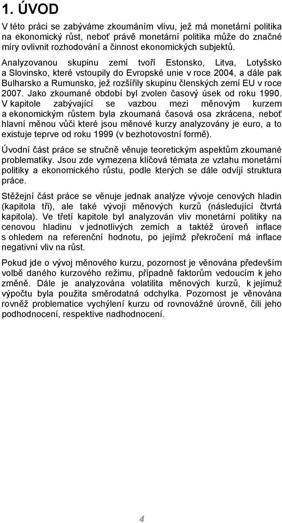 2007. Jako zkoumané období byl zvolen časový úsek od roku 1990.
