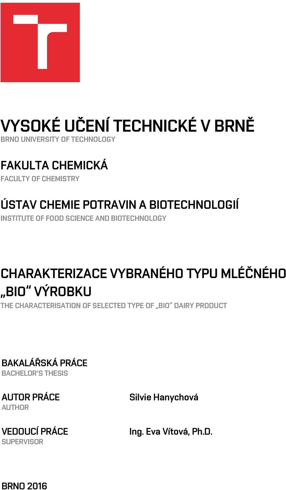 TYPU MLÉČNÉHO BIO VÝROBKU THE CHARACTERISATION OF SELECTED TYPE OF BIO DAIRY PRODUCT BAKALÁŘSKÁ PRÁCE
