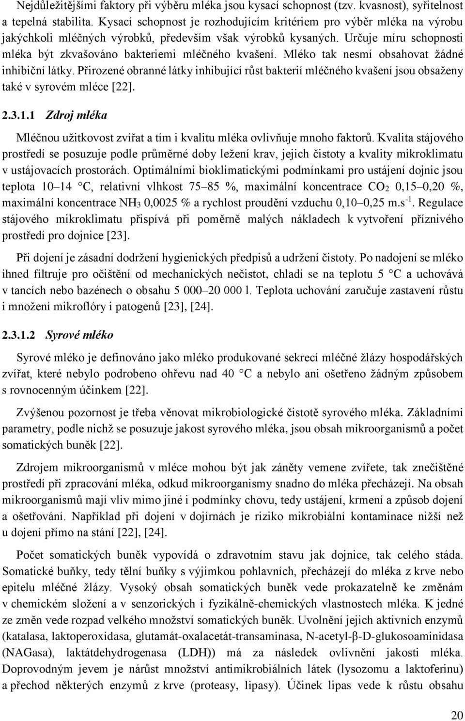 Určuje míru schopnosti mléka být zkvašováno bakteriemi mléčného kvašení. Mléko tak nesmí obsahovat žádné inhibiční látky.