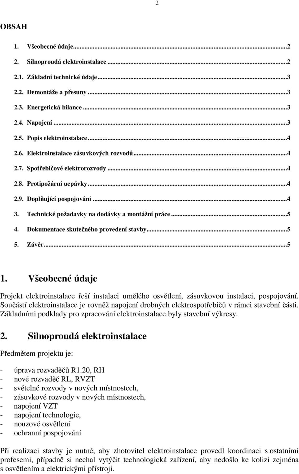 Technické požadavky na dodávky a montážní práce... 5 4. Dokumentace skutečného provedení stavby... 5 5. Závěr... 5 1.